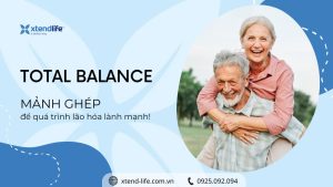 Xtend-Life Total Balance - Mảnh ghép còn thiếu cho quá trình lão hóa lành mạnh!